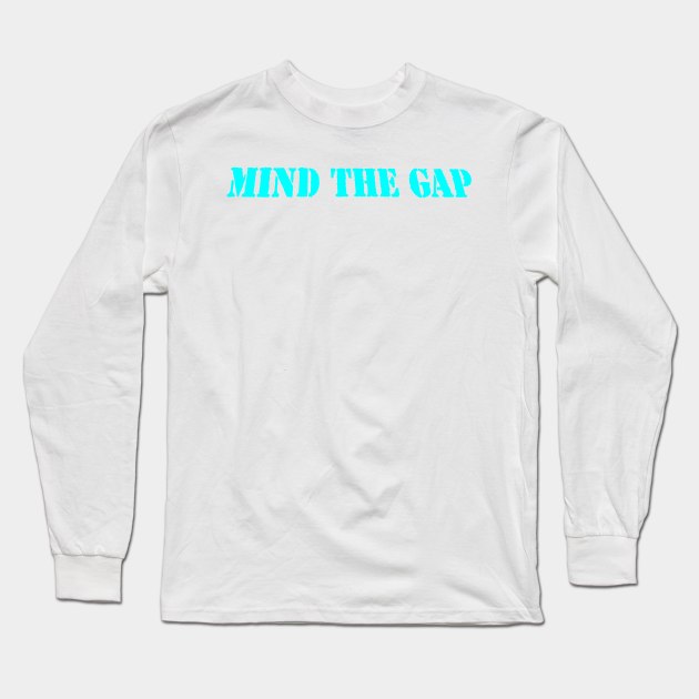 MIND THE GAP Long Sleeve T-Shirt by PLANTONE